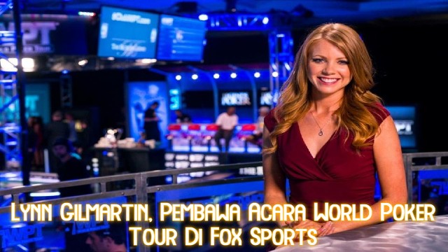 Lynn Gilmartin, Pembawa Acara World Poker Tour Di Fox Sports