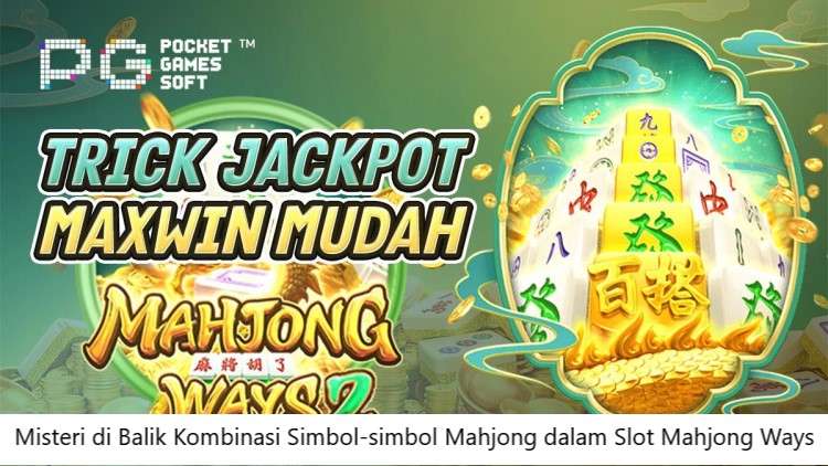 Misteri di Balik Kombinasi Simbol-simbol Mahjong dalam Slot Mahjong Ways